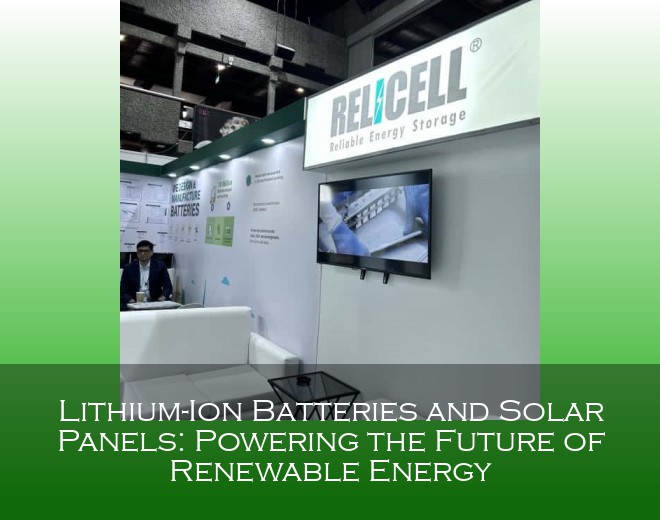 Lithium-Ion Batteries and Solar Panels: Powering the Future of Renewable Energy